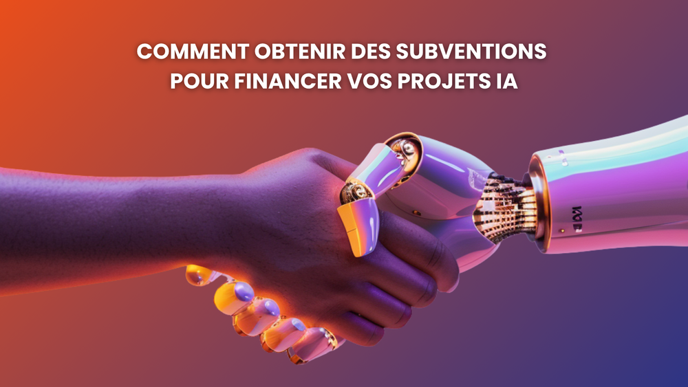 Comment obtenir des subventions pour financer vos projets IA en 2025